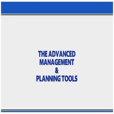 PPT ON THE ADVANCED MANAGEMENT AND PLANNING TOOLS