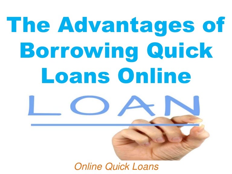 The Advantages of Borrowing Quick Loans Online