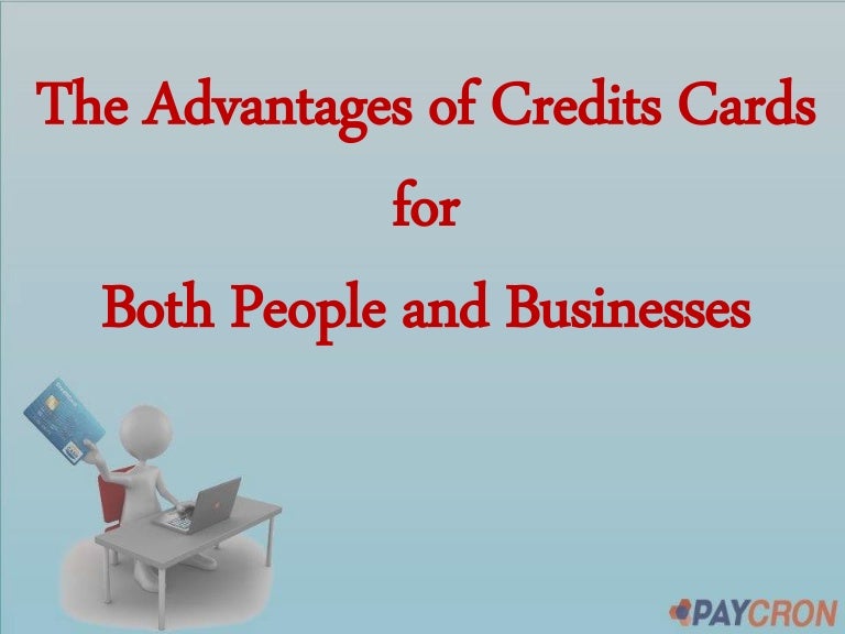The Advantages of Credits Cards for Both People and Businesses