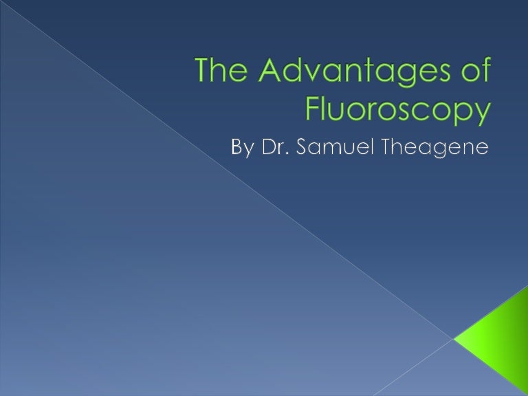 The Advantages of Fluoroscopy