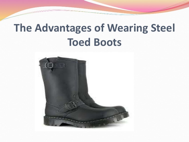 The Advantages of Wearing Steel Toed Boots