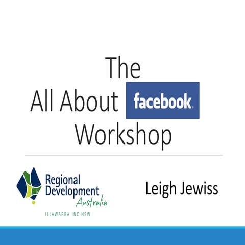 The All About Facebook Workshop -  2016 Presented by Leigh Jewiss (RDA Illawa...