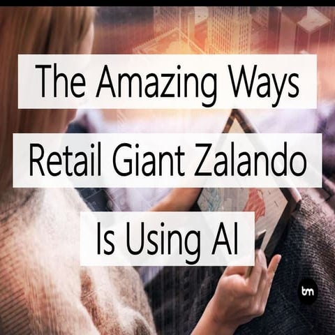 The Amazing Ways Retail Giant Zalando Is Using Artificial Intelligence
