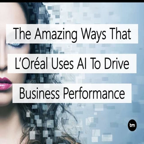 The Amazing Ways That L’Oréal Uses Artificial Intelligence To Drive Business ...