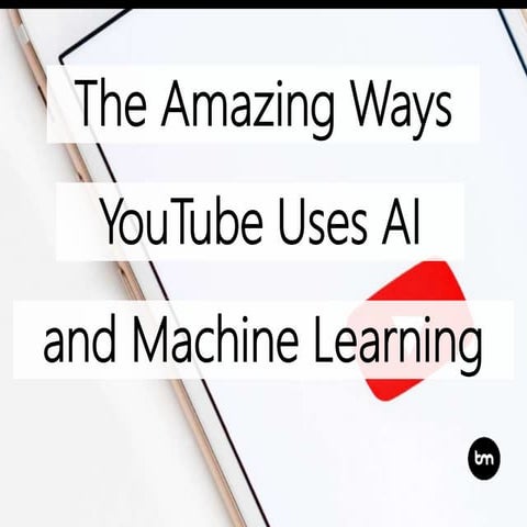 The Amazing Ways YouTube Uses Artificial Intelligence And Machine Learning