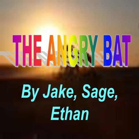 The angry bat