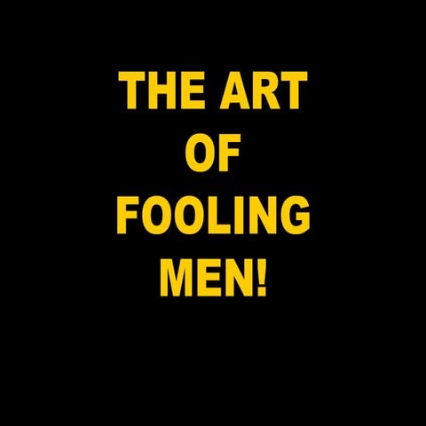 The art of fooling men