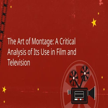 The Art of Montage: A Critical Analysis of Its Use in Film and Television.