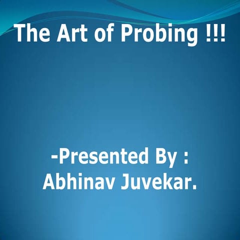 The art of probing