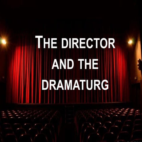 The director and the dramaturg