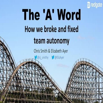 The 'A' Word - How we broke and fixed team autonomy