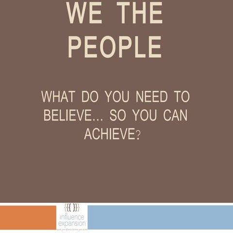 We the People: What Do You Need to Believe...So You Can Achieve?