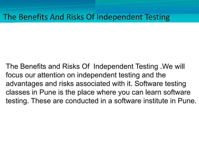 The benefits and risks of independent testing
