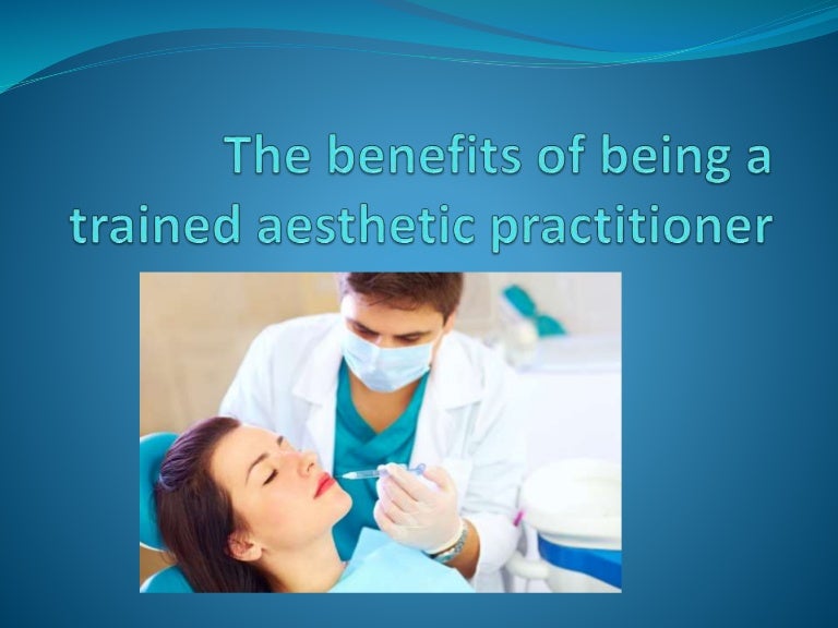 The Benefits Of Being A Trained Aesthetic Practitioner