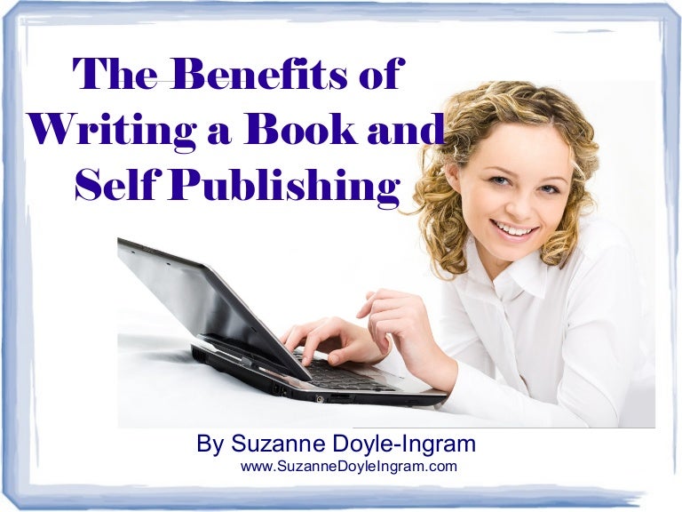 The Benefits Of Writing A Book And Self Publishing