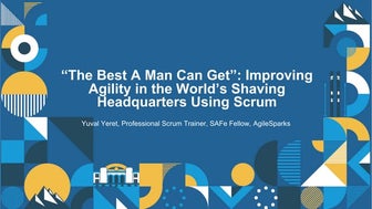 The Best A Man Can Get - Improving Agility in the World’s Shaving Headquarter...