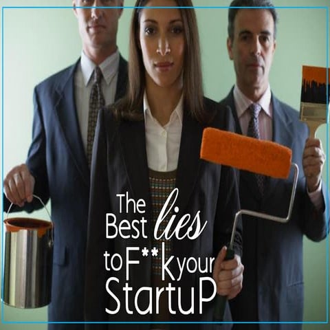 The Best Lies to F**k your Startup