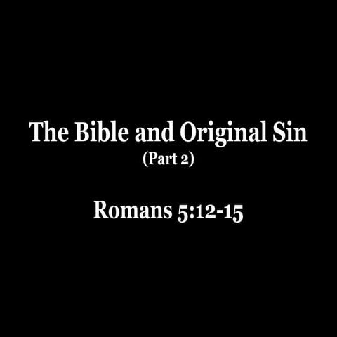 The Bible And Original Sin (Part 2).The Bible And Original Sin (Part 2).