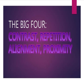 The big four priciples of Presentation- Contrast and Repitition