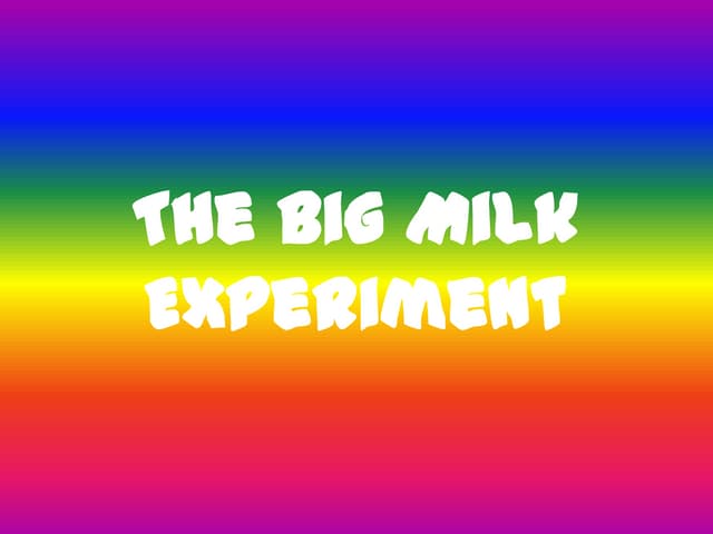 The Big Milk Experiment