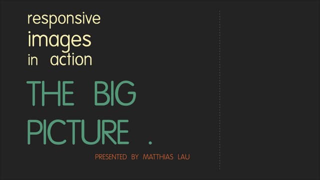 The Big Picture: Responsive Images in Action #devcon13