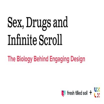 Sex, Drugs and The Infinite Scroll: The biology behind engaging design. 
