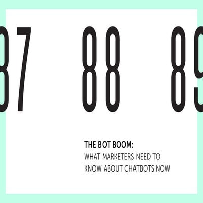 Bot Boom: What marketers need to know about chatbots now - Erin Bury - Tech F...