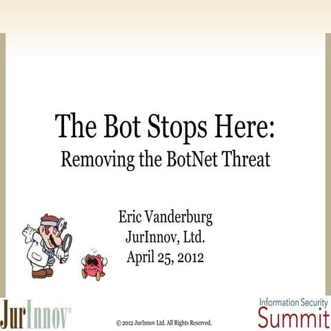 The Bot Stops Here: Removing the BotNet Threat - Public and Higher Ed Securit...