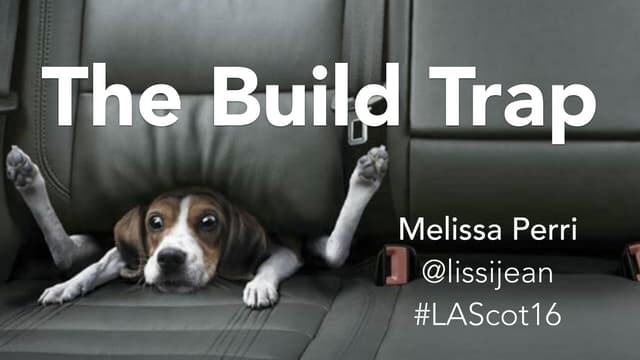 The Build Trap