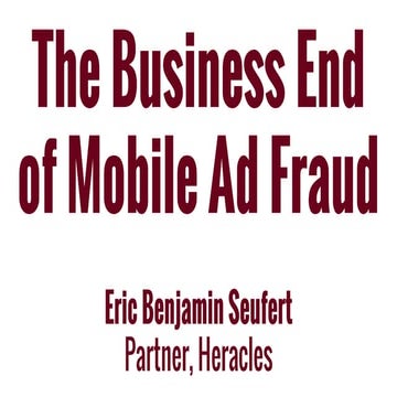 The business end of mobile ad fraud - Eric Seufert