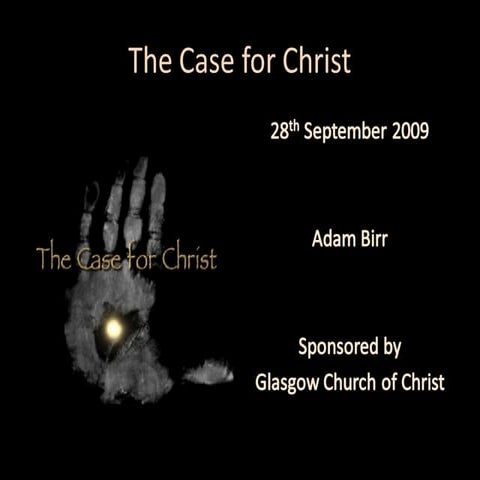 The case for christ - www.glasgowchurch.org.uk
