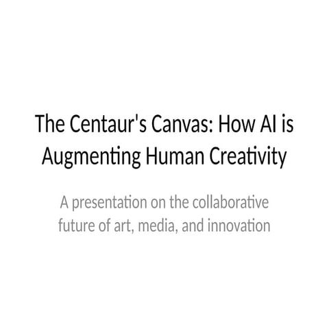The_Centaurs_Canvas_AI_and_Human_Creativity.pptx