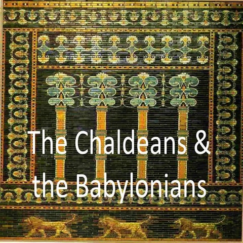 The Chaldeans & The Babylonians