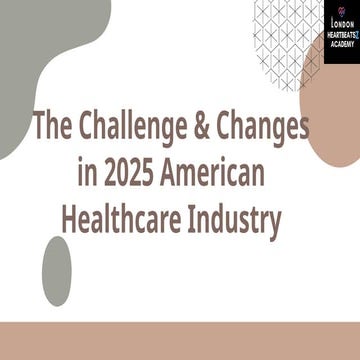 The Challenge & Changes in 2025 American Healthcare Industry – London Heartbe...