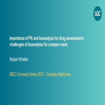 MDC Connects Series 2021 | A Guide to Complex Medicines: The Challenges of Determining Drug Levels and PK Profiles for Complex Drug Modalities - Robert Wheller (LGC)