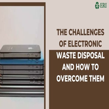 The Challenges Of Electronic Waste Disposal And How To Overcome Them