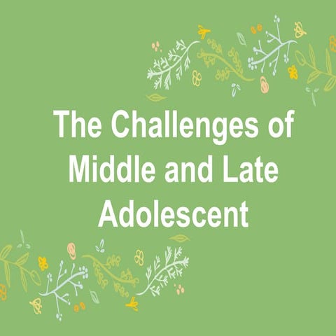 THE CHALLENGES OF MIDDLE AND LATE ADOLESCENCE