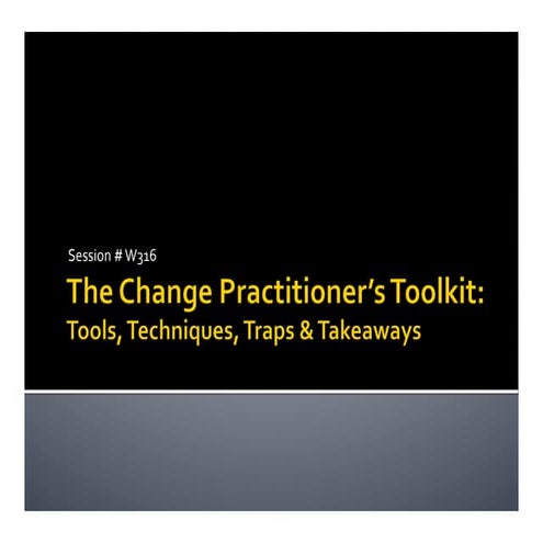 The Change Practitioner's Toolkit:  Tools, Techniques, Traps, & Takeaways