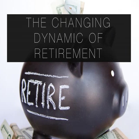 The Changing Dynamic of Retirement