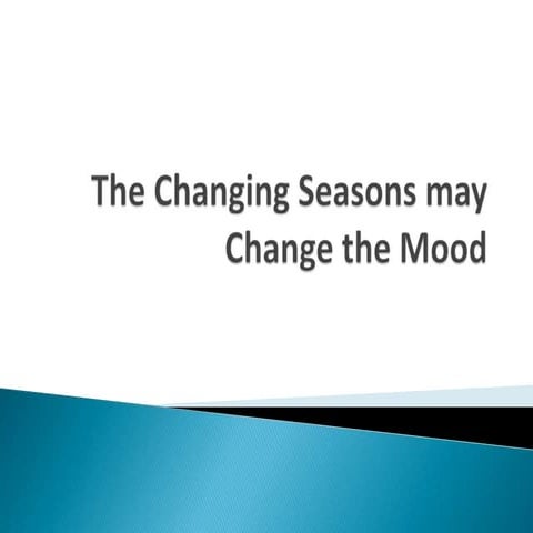 The changing seasons may change the mood