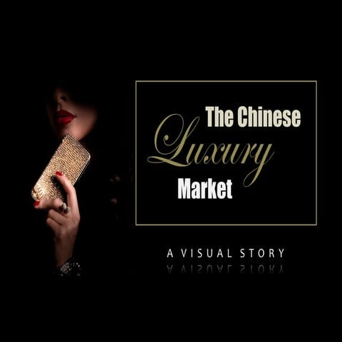The Chinese Luxury Market - A Visual Story 