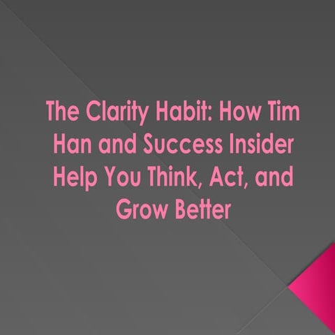 The Clarity Habit How Tim Han and Success Insider Help You Think, Act ...
