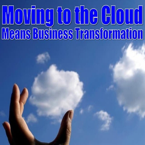 Moving To The Cloud Means Business Transformation