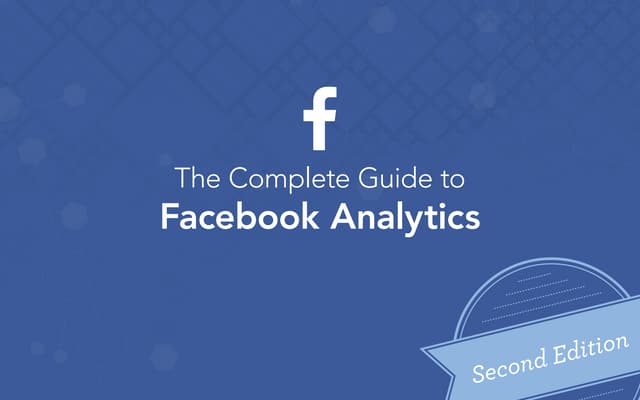 The Complete Guide to Facebook Analytics