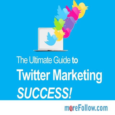 The Complete Guide to Twitter Marketing Success