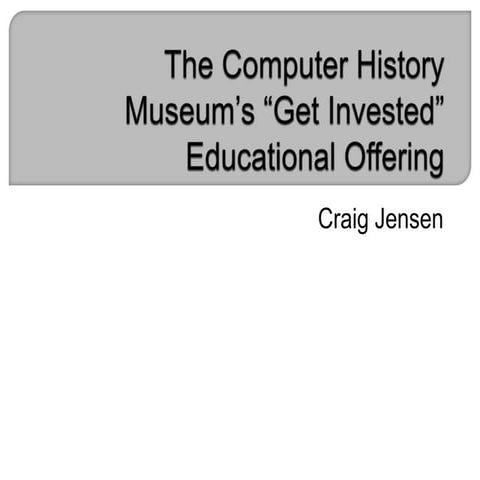 The Computer History Museum’s “Get Invested” Educational Offering