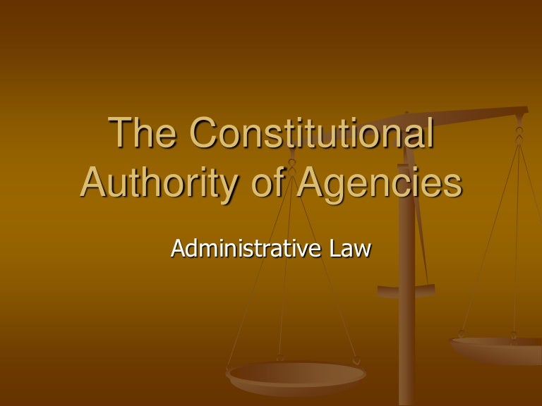 The constitutional authority of agencies