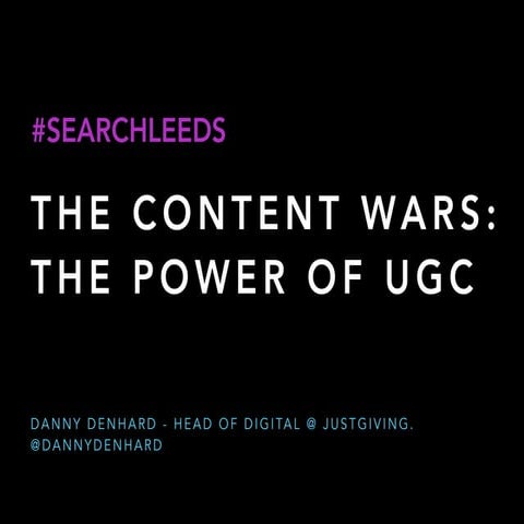 The content wars the real power of UGC #searchleeds 