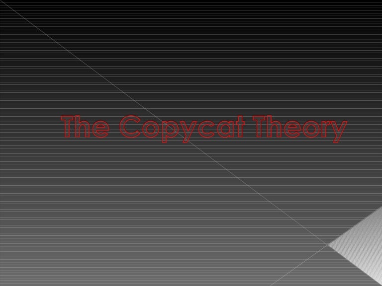 The copycat Theory