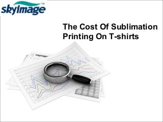The Cost Of Sublimation Printing On T-Shirts